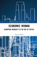 Economic Woman: Gendering Inequality in the Age of Capital 1138189022 Book Cover