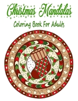 Christmas Mandalas Coloring Book For Adults: 110 Unique Christmas Mandalas Coloring Pages, Stress Relieving Christmas Mandala Designs for Adults B08M8GW5JG Book Cover