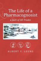 The Life of a Pharmacognosist: A Jack of All Trades 1978193203 Book Cover