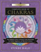 Llewellyn's Complete Book of Chakras: Your Definitive Source of Energy Center Knowledge for Health, Happiness, and Spiritual Evolution 0738739626 Book Cover