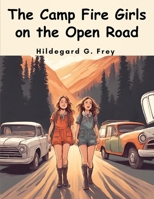 The Camp Fire Girls on the Open Road B0CCK8PYLB Book Cover