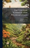 Die Goldene Schmiede von Wilhelm Grimm (German Edition) 1023817632 Book Cover