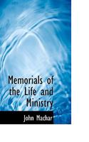 Memorials Of The Life And Ministry Of The Rev. John Machar, D.D., Late Minister Of St. Andrew's Church, Kingston 0530758113 Book Cover