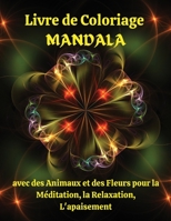 Livre de Coloriage MANDALA avec des Animaux et des Fleurs pour la M�ditation, la Relaxation, L'apaisement: De merveilleuses pages � colorier avec des animaux et des fleurs qui apaisent l'�me/de bonnes 0880452609 Book Cover