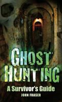 Ghost Hunting: A Survivor's Guide 0752454145 Book Cover