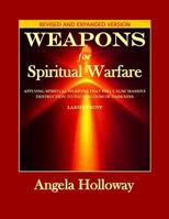 Weapons for Spiritual Warfare Revised and Expanded Version: Applying spiritual weapons that will cause massive destruction to the kingdom of darkness 0692092145 Book Cover