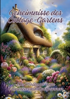 Geheimnisse des Cottage-Gartens: Ein Malbuch zum Träumen und Entspannen 3384177347 Book Cover