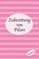Zubereitung von Pilzen Notizbuch: Sagenhaft als Notizheft zum Eintragen Ausrüstung zum festhalten von Notizen für jeden Pilzsammler (German Edition) 1697165737 Book Cover