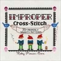 Improper Cross-Stitch: 35+ Properly Naughty Patterns 1250088984 Book Cover