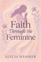 Faith Through the Feminine 1968201041 Book Cover