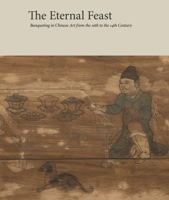 The Eternal Feast: Banqueting in Chinese Art from the 10th to the 14th Century 0300246900 Book Cover
