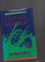 The Economics of Cuban Sugar (Pitt Latin American Series) 0822936631 Book Cover