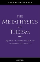 The Metaphysics of Theism: Aquinas's Natural Theology in Summa Contra Gentiles I 019924653X Book Cover