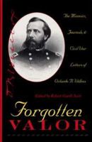 Forgotten Valor: The Memoirs, Journals and Civil War Letters of Orlando B.Wilcox (History Book Club Selection) 0873386280 Book Cover