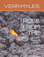 I ROSE FROM THE ASHES B0GS1FVKD5 Book Cover