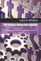 The Business Optimization Blueprint: Workforce Optimization, Training, and Leadership for Efficiency B0FG1G8HXT Book Cover