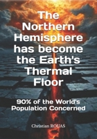 The Northern Hemisphere has become the Earth's Thermal Floor: 90% of the world's population concerned (The Great Reset, la Grande Réinitialisation du monde) B0FH4FR6T4 Book Cover
