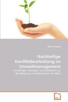 Nachhaltige Konfliktbearbeitung im Umweltmanagement : Grundlagen, Konzepte und Methoden zur Bew?ltigung umweltbedingter Konflikte 3639373588 Book Cover