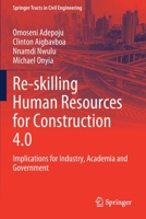 Re-skilling Human Resources for Construction 4.0: Implications for Industry, Academia and Government 3030859754 Book Cover