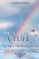 Uplift: Words from on High: A Book of Encouragement for the Believer 1737714000 Book Cover