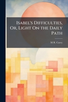 Isabel's Difficulties, Or, Light On the Daily Path 102383183X Book Cover