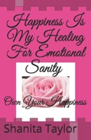 Happiness Is My Healing For Emotional Sanity: Own Your Happiness 1087084539 Book Cover