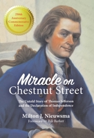 Miracle On Chestnut Street: The Untold Story of Thomas Jefferson and the Declaration of Independence 1899694943 Book Cover