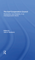 The Gulf Cooperation Council: Moderation and Stability in an Interdependent World 0367308193 Book Cover