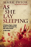 As She Lay Sleeping: A Shadowy Figure, a Brutal Murder, an Anonymous Tip, Will Justice Prevail? — A True Story 0882824287 Book Cover