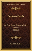 Scattered Seeds; Or, Five Years' Zenana Work in Poona 1104462052 Book Cover