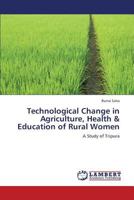 Technological Change in Agriculture, Health & Education of Rural Women: A Study of Tripura 3659381500 Book Cover