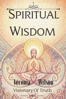 Spiritual Wisdom: Visionary Of Truth 1078290822 Book Cover
