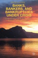 Banks, Bankers, and Bankruptcies Under Crisis: Understanding Failure and Mergers During the Great Recession 1349493686 Book Cover