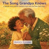 The Song Grandpa Knows: A gentle story about memory loss and the love that stays (The Honest Words Series) B0H9JN3Y58 Book Cover