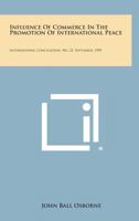 Influence of Commerce in the Promotion of International Peace: International Conciliation, No. 22, September, 1909 1258721546 Book Cover