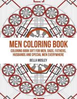 Men Coloring Book: Coloring Book Gift for Men, Dads, Fathers, Husbands and Special Men Everywhere: The Perfect Anti-stress Coloring Book for Him 1519145365 Book Cover