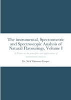 The Instrumental Spectrometric and Spectroscopy Analysis of Natural Food Flavourings: Volume I - A Primer 1716987334 Book Cover