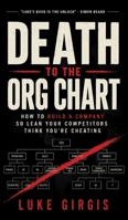 Death to the Org Chart: How to Build a Company So Lean Your Competitors Think You're Cheating 1764752600 Book Cover