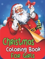Christmas Coloring Book For Girls: Cute Girls Christmas Coloring Book Gift - Coloring Books for ... with Santa Claus, Reindeer, Snowmen & More! 1710119225 Book Cover