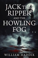 Jack the Ripper and the Howling Fog B0H7MS9CFF Book Cover