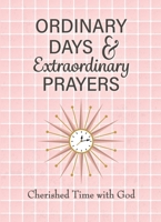 Ordinary Days & Extraordinary Prayers: Cherished Time with God (A WordGirls Collective) B0H154YJVJ Book Cover