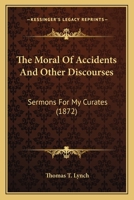 The Moral of Accidents and Other Discourses Sermons for My Curates 110431567X Book Cover