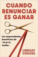 The Case for Quitting / Cuando renunciar es ganar (Spanish Edition): Los sorprendentes beneficios de «tirar la toalla» 0063510650 Book Cover