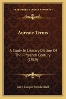 Aureate Terms: A Study in the Literary Diction of the Fifteenth Century 0548739129 Book Cover