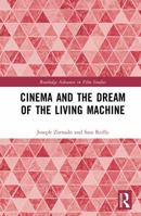 Cinema and the Dream of the Living Machine (Routledge Advances in Film Studies) 1032994517 Book Cover