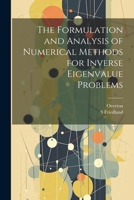 The formulation and analysis of numerical methods for inverse eigenvalue problems - Primary Source Edition 1021505196 Book Cover