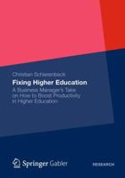 Fixing Higher Education: A Rogue Business Manager S Take on How to Boost Productivity and Ensure Broad Access to Affordable and High-Quality Educational Services 3658002123 Book Cover