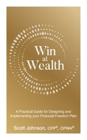 Win at Wealth: A Practical Guide to Designing and Implementing your Financial Freedom Plan 199875670X Book Cover