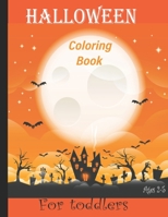Halloween Coloring Book for Toddlers: A Collection of Scary Fun for happy Halloween Coloring Pages for Kids 2-5 B08L81PVGG Book Cover