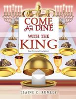 Come and Dine with the King 1498402461 Book Cover